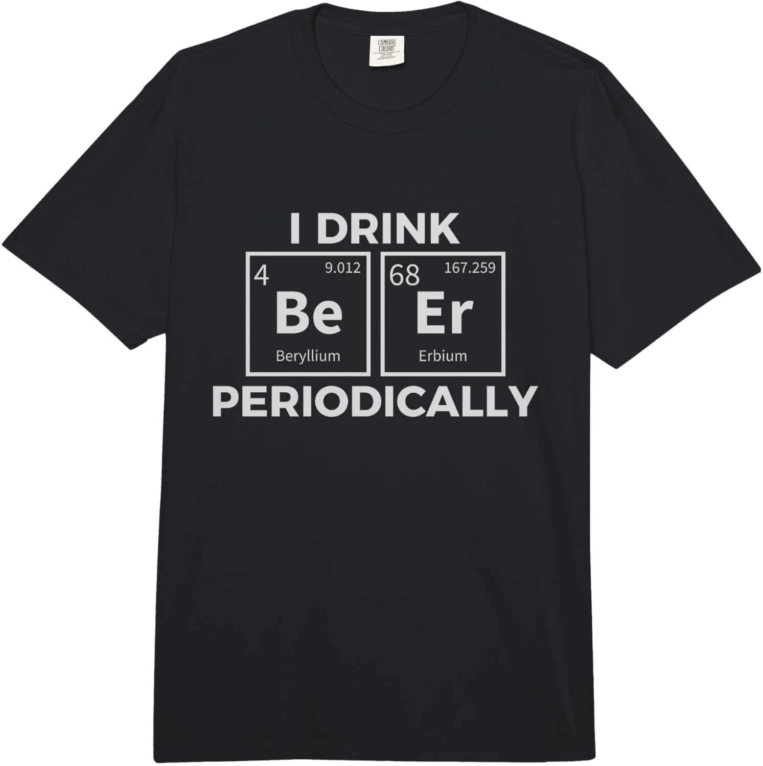 I Drink Beer Periodically Chemistry Science Funny  Comfort Colors Adult Heavyweight  Unisex T-Shirt XXXXL
