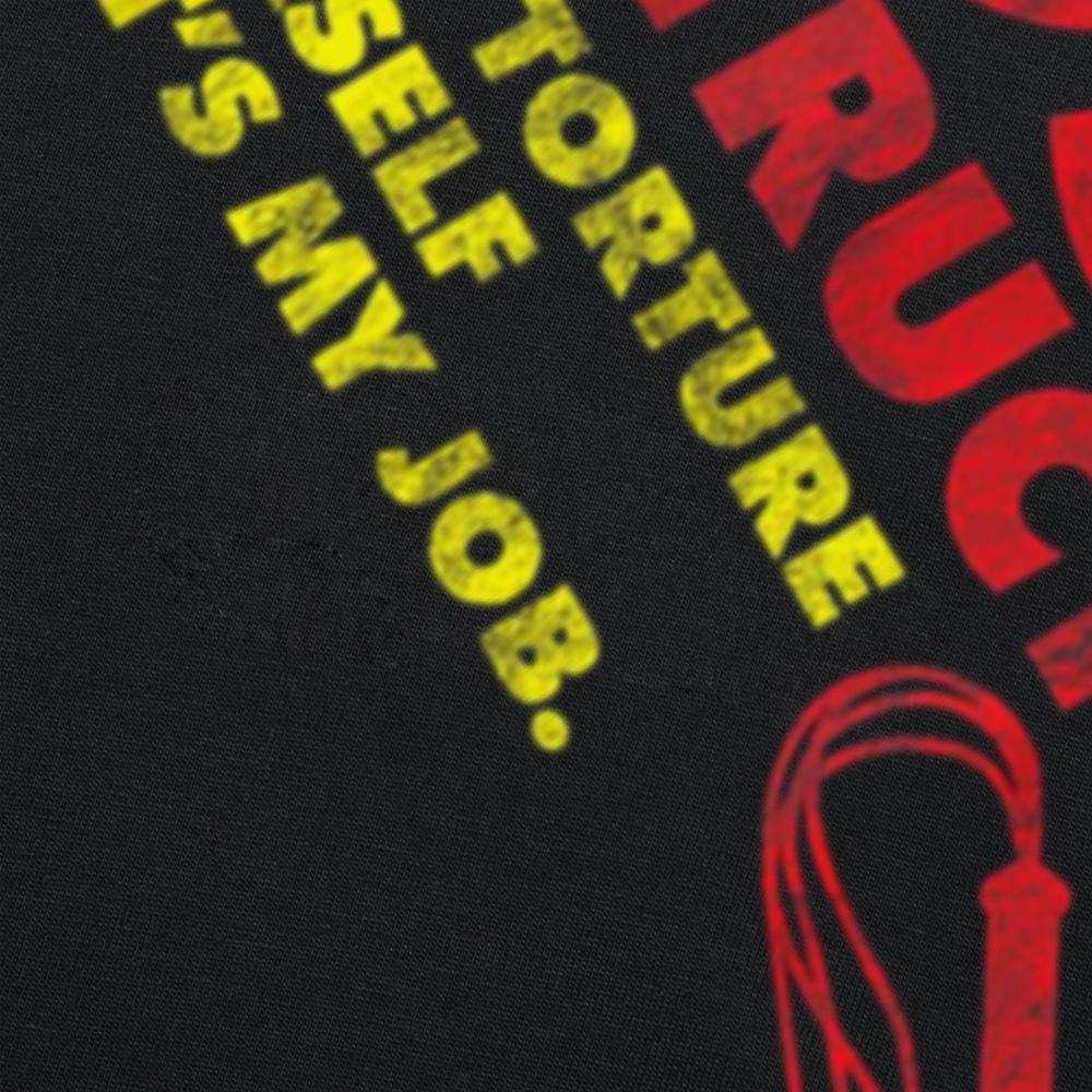 Funny Don't Torture Yourself That's My Job BDSM Instructor T Shirts Men Streetwear Tee Shirt Short Sleeve Unisex Loose Clothing