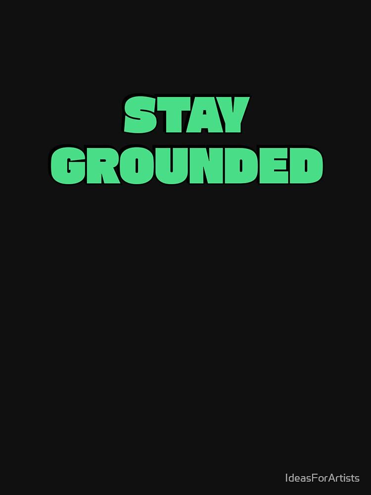Grounded Stay Grounded Classic Unisex T-Shirt