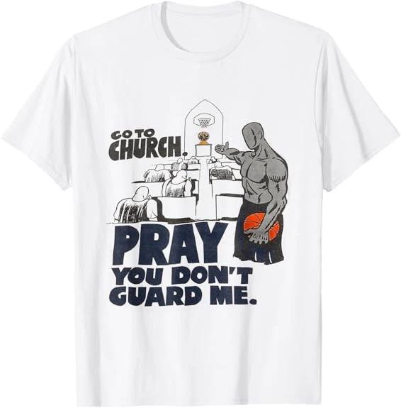 Men s and Women s T-shirts NEW LIMITED Go To Church Pray You Don t Guard Me Funny Design Best T-Shirt S-3XL XL