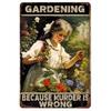 Gardening Because Murder is Wrong Vintage Metal Tin Signs Wall Decor for Home Garden Bars Cafe Clubs Retro Posters Plaque