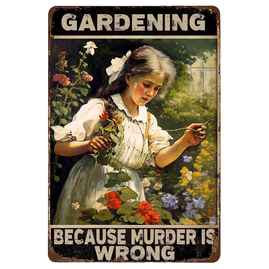 Gardening Because Murder is Wrong Vintage Metal Tin Signs Wall Decor for Home Garden Bars Cafe Clubs Retro Posters Plaque