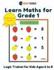 The Learn Maths For Grade 1 - Logic Trainer For Kids Ages 6 To 8 Book
