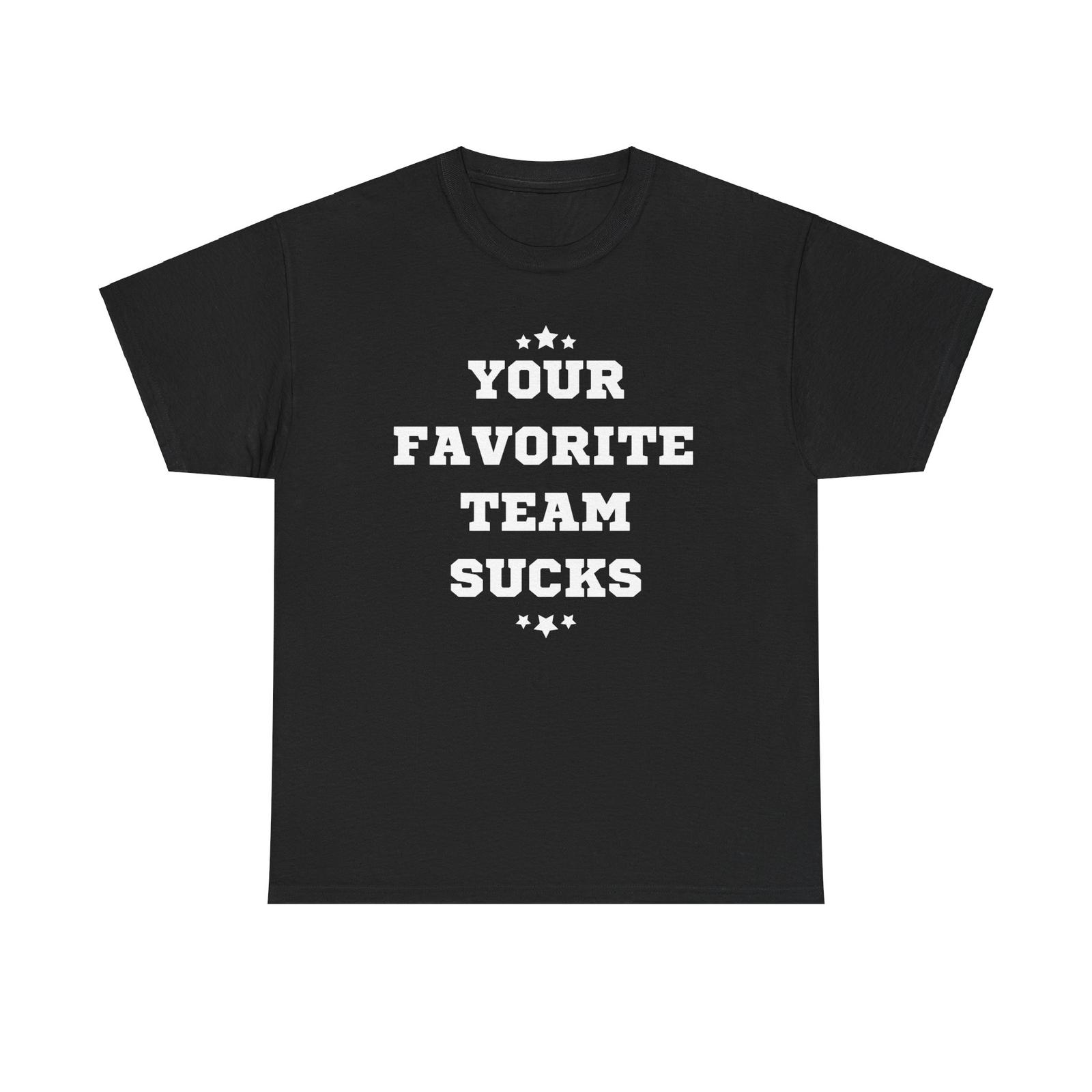 Your Favorite Team Sucks Sports Unisex Heavy Cotton Tee XL