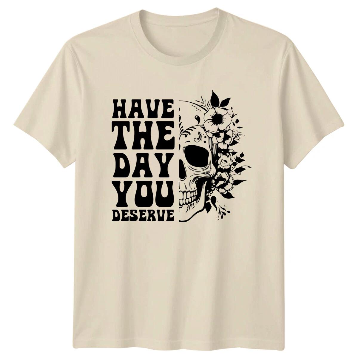 Have The Day You Deserve Skull Floral T-Shirt Slogan Quote XXL