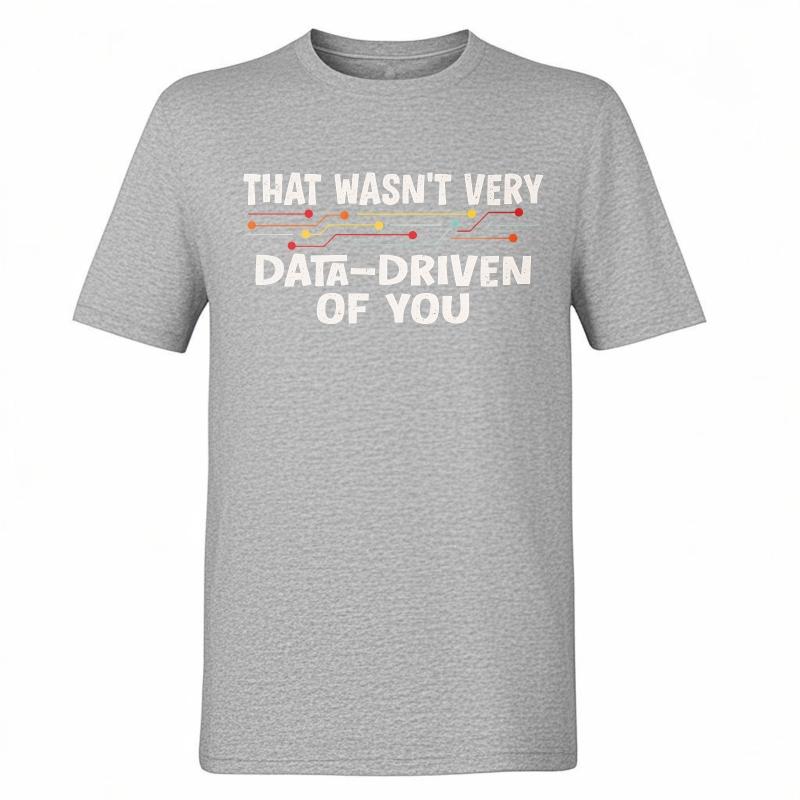 Men Cotton Tshirt Cool Men Summer tshirt That Wasnt Very Data Driven Of You Short Sleeve Solid Color Oneck Men Tshirt