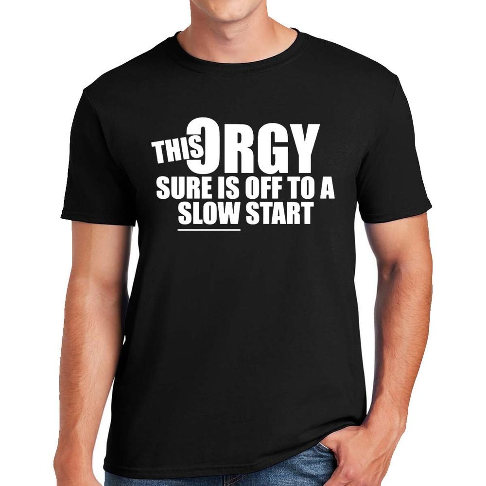 

This Orgy Is Slow T Shirt Mens Funny Joke Rude Comedy Novelty Gift Present Tee 4XL