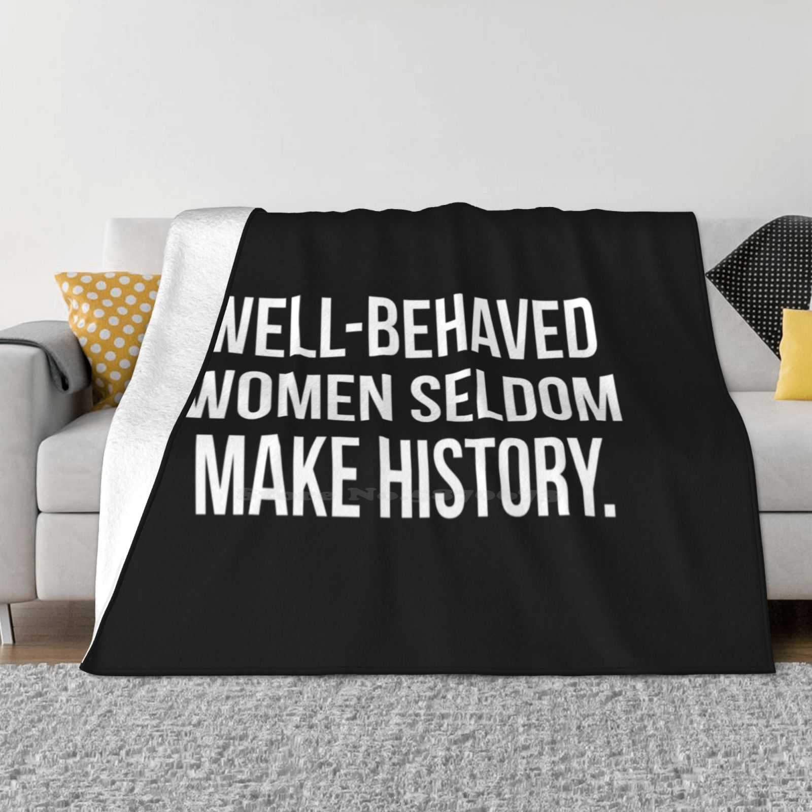 Well Behaved Women Seldom Make History Blanket Soft Warm Travel Portable Blanket Well Behaved Women Seldom Make History Rarely 30x40in