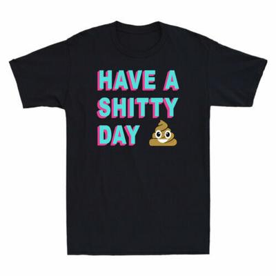 Have A Sh*tty Day Humor Graphic Tee Men's Cotton Short Sleeve T-Shirt Black Navy