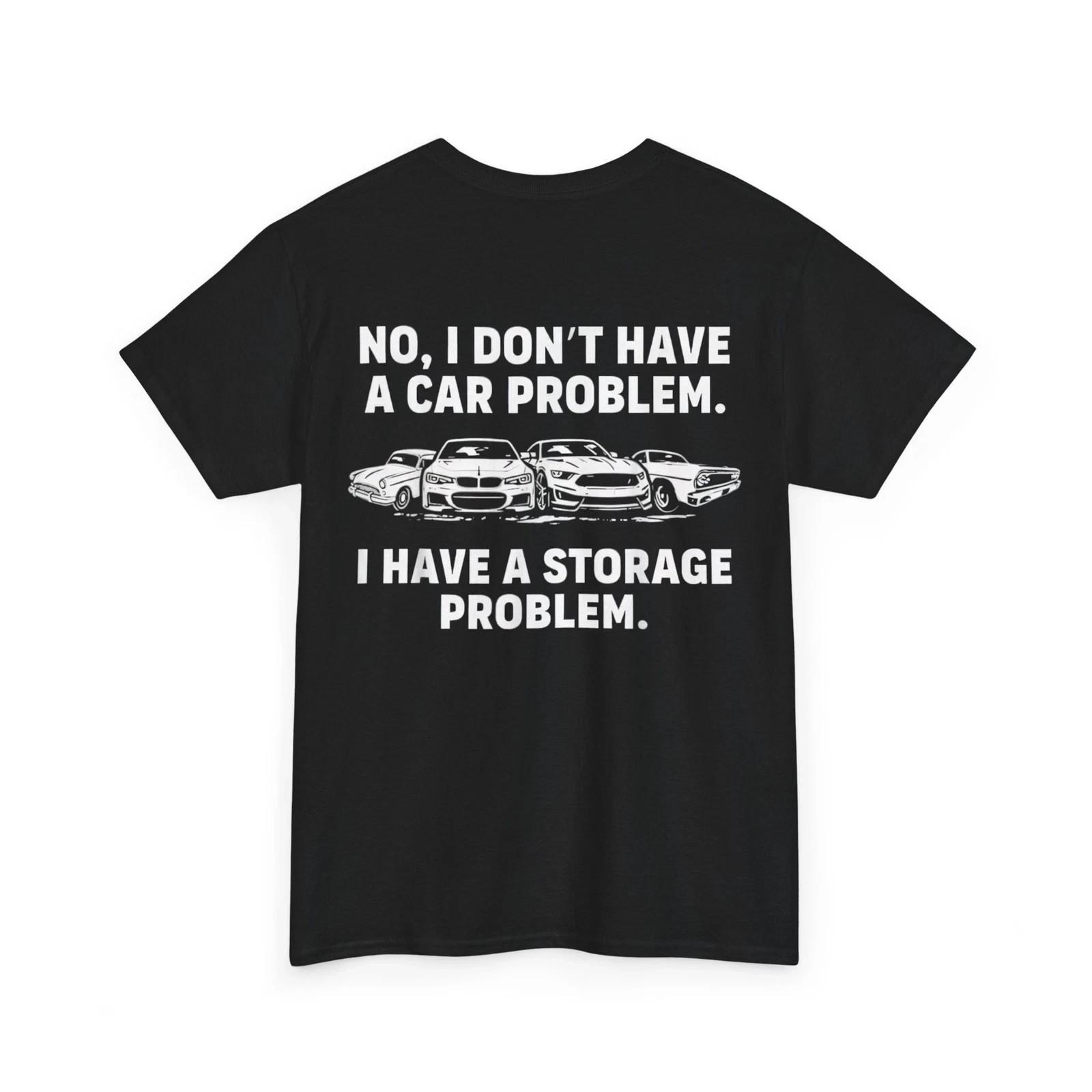 No I Don t Have a car Problem I Have a Storage Problem On Back) T-Shirt S