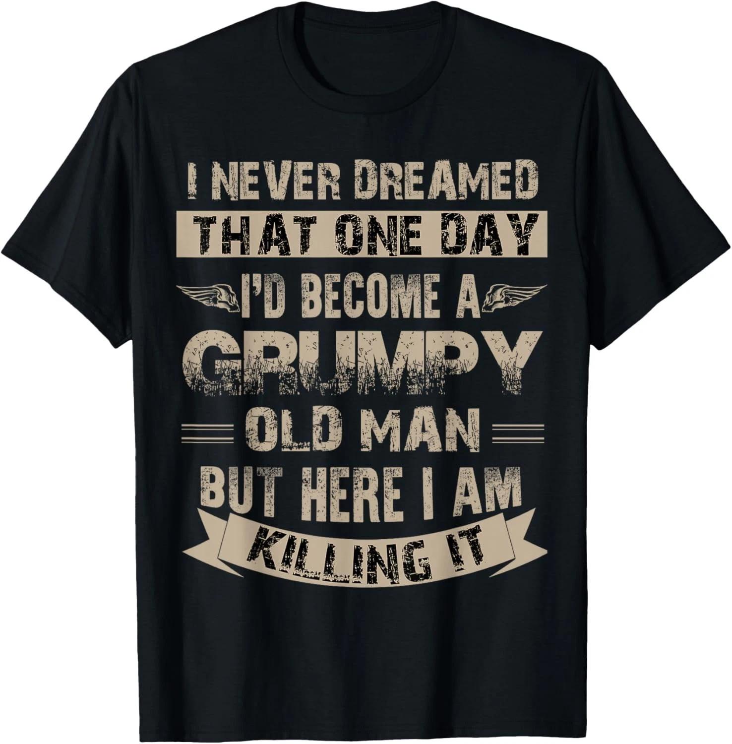 Funny I d Become A Grumpy Old Man T Shirt _ Grumpy Gift Unisex T-Shirt S