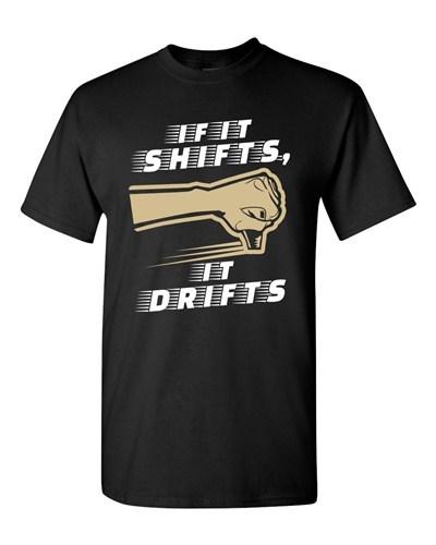 If It Shifts, It Drifts Car Race Driver Funny Humor DT Adult T-Shirt Tee Unisex T-Shirt