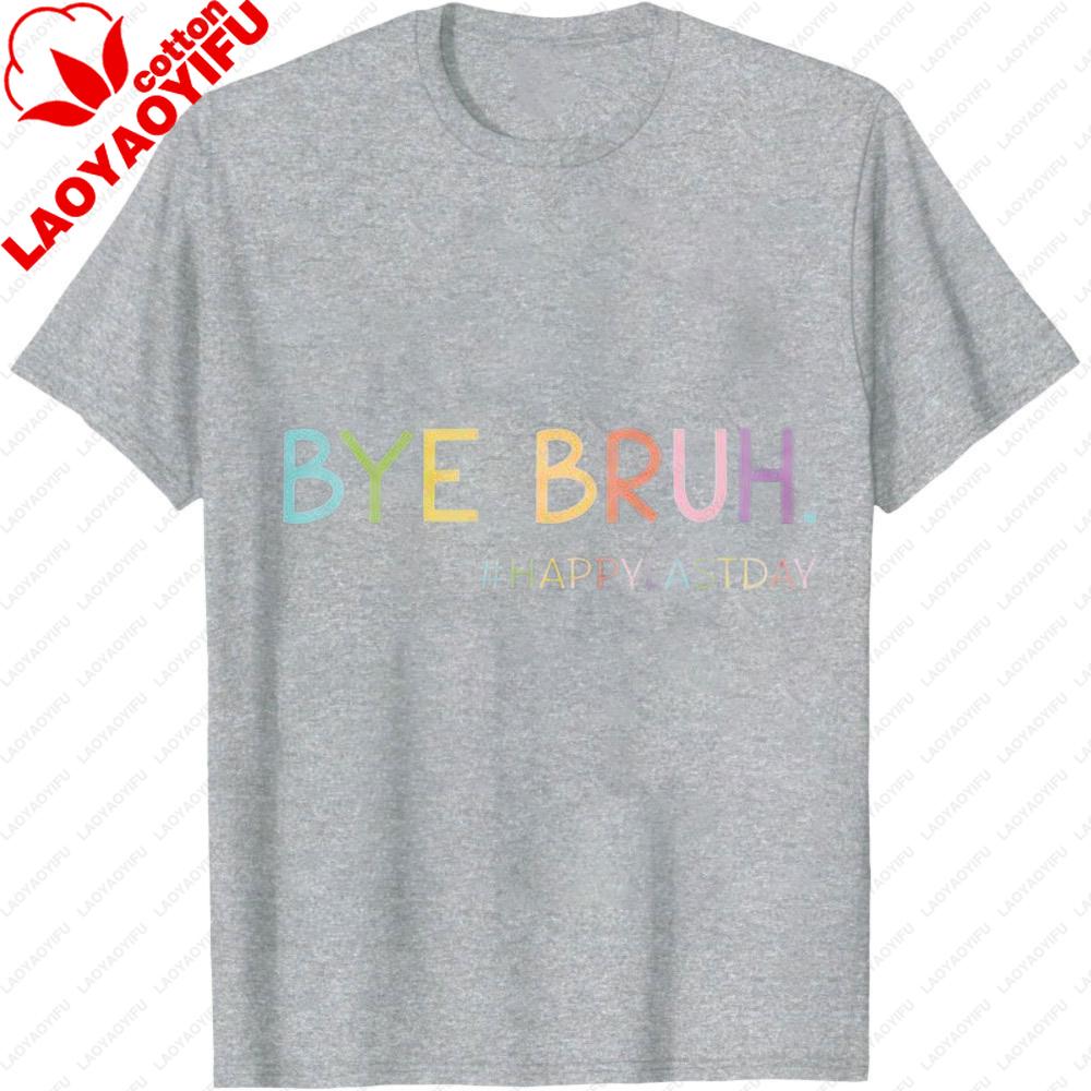 Bye Bruh Shirt Last Day of School Shirt End of School Unisex Tops Happy Last Day Tee Graduation Clothes Goodbye School Tees