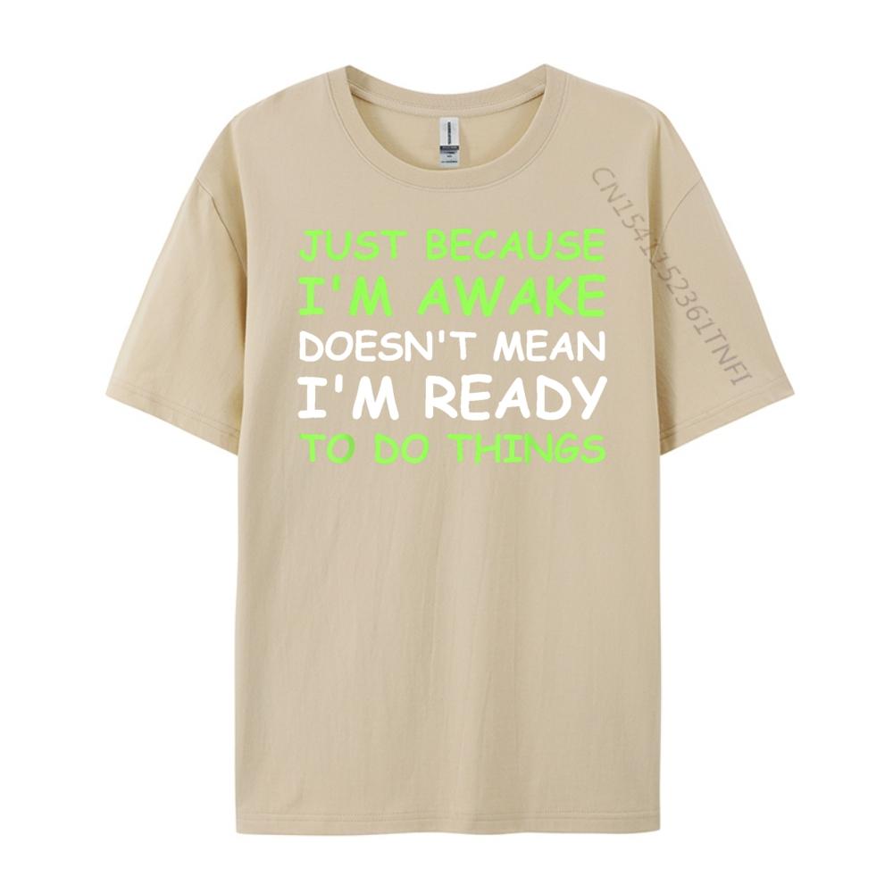 Nur weil ich wach bin Lustiger Spruch Damen Teenager Männer T-Shirts Hohe Qualität WEICH Günstig Japan Stil Buchstabendruck T-Shirts für Männer