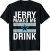 Funny Jerry Makes Me Drink Humor Football Grumpy Fan T-Shirt