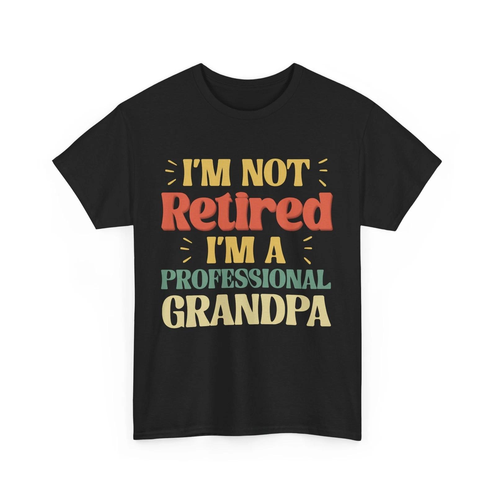 Grandpa Shirt, I m Not Retired I m A Professional Grandpa Tee, Retirement Shirt L