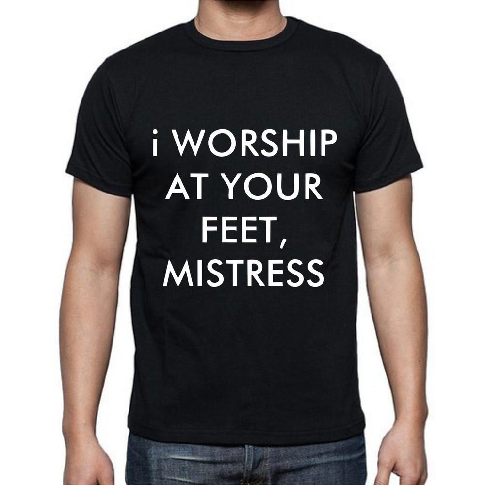 I Worship At Your Feet Mistress Funny T Shirt Tee