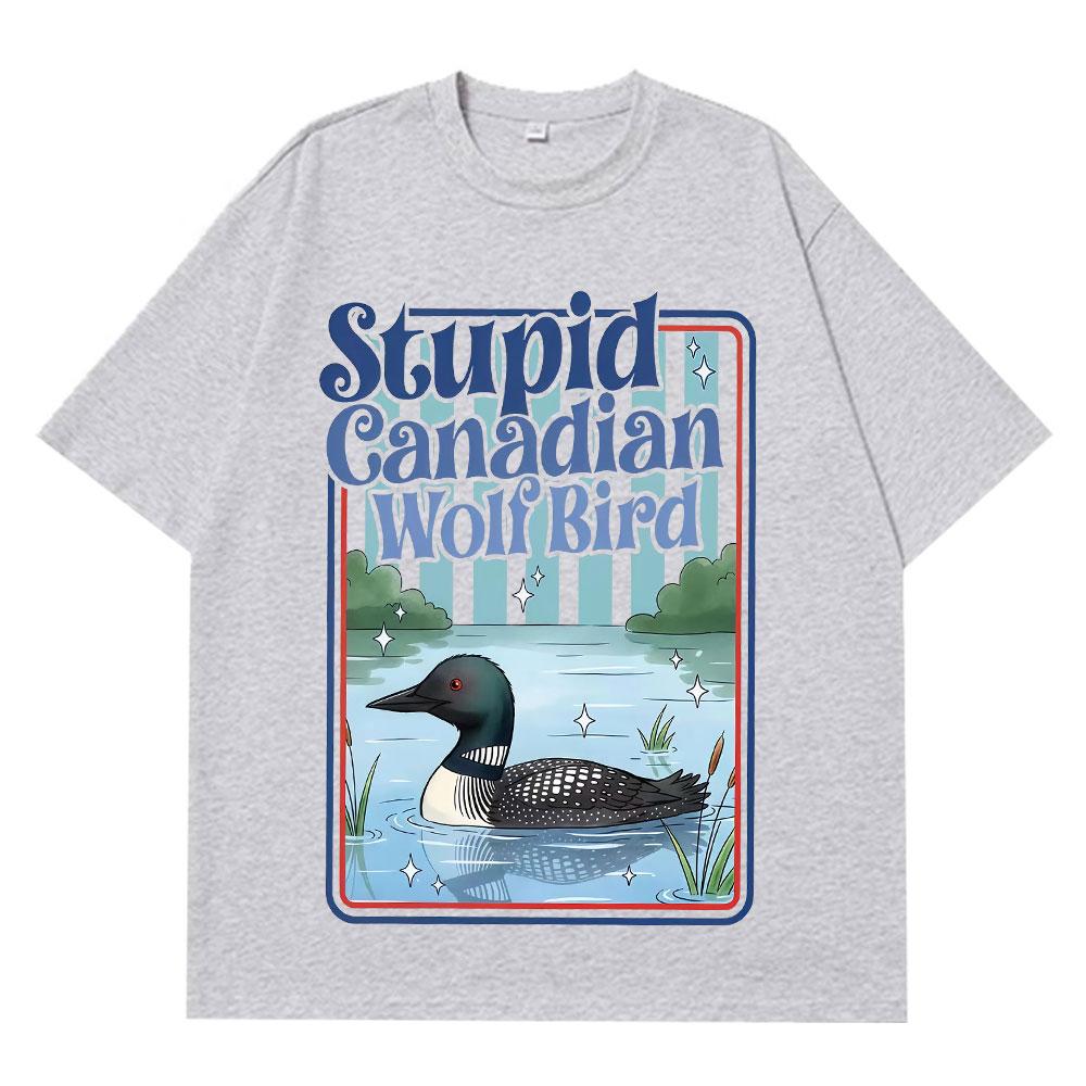 Stupid Canadian Wolf Bird Funny Meme Tshirt Unisex Women Fashion Casual Cotton Tshirts Summer Shortsleeved Cotton Tshirts