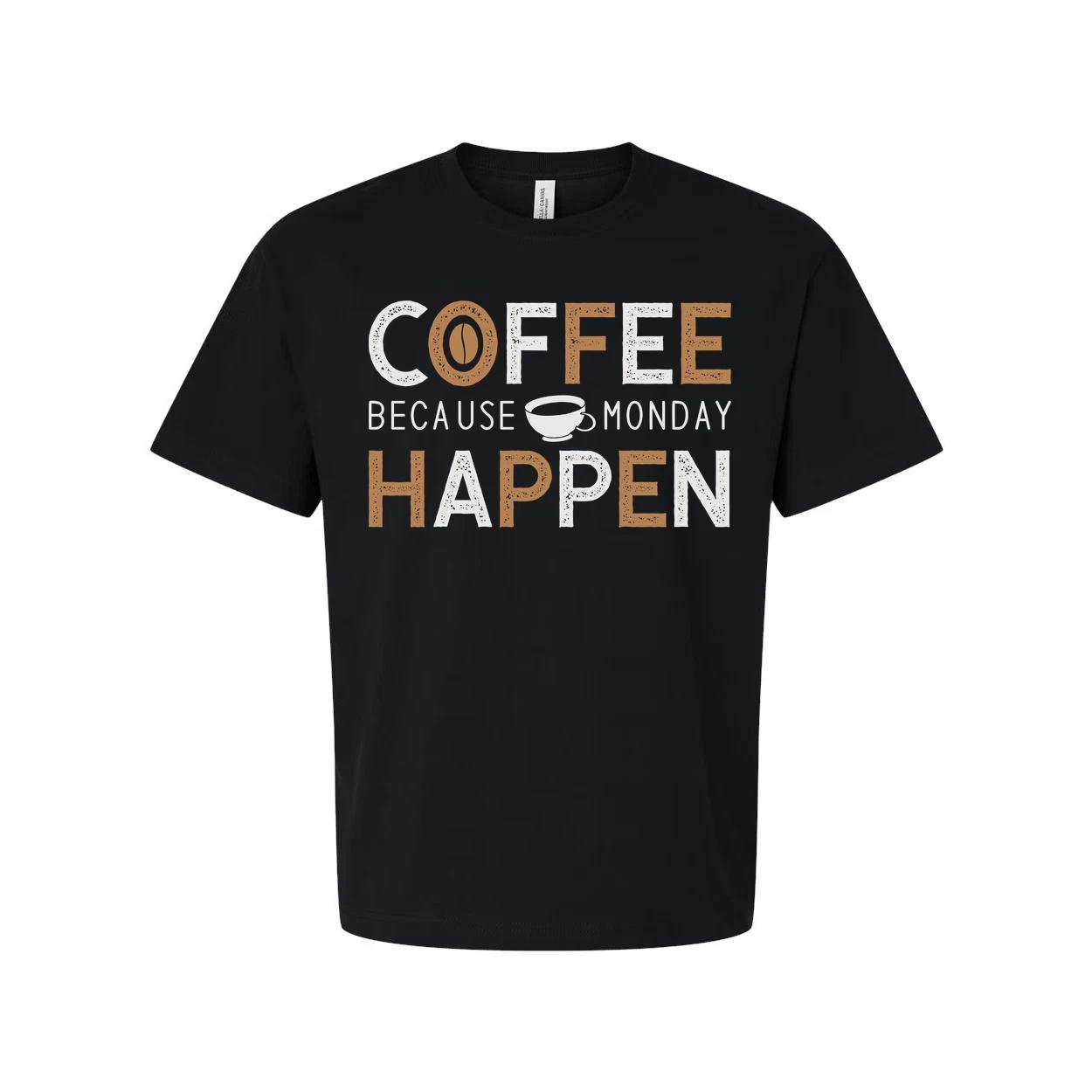 

Coffee Unisex T Shirt With Coffee Cup Graphic And The Phrase Coffee Because Mond L