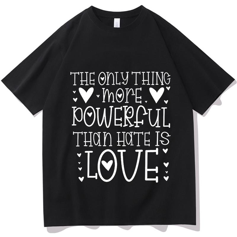 The Only Thing More Powerful Than Hate Is Love Tshirts Tour T Shirts Unisexs Unisex Y2K Aesthetic Hip Hop Tshirts Streetwear Tops