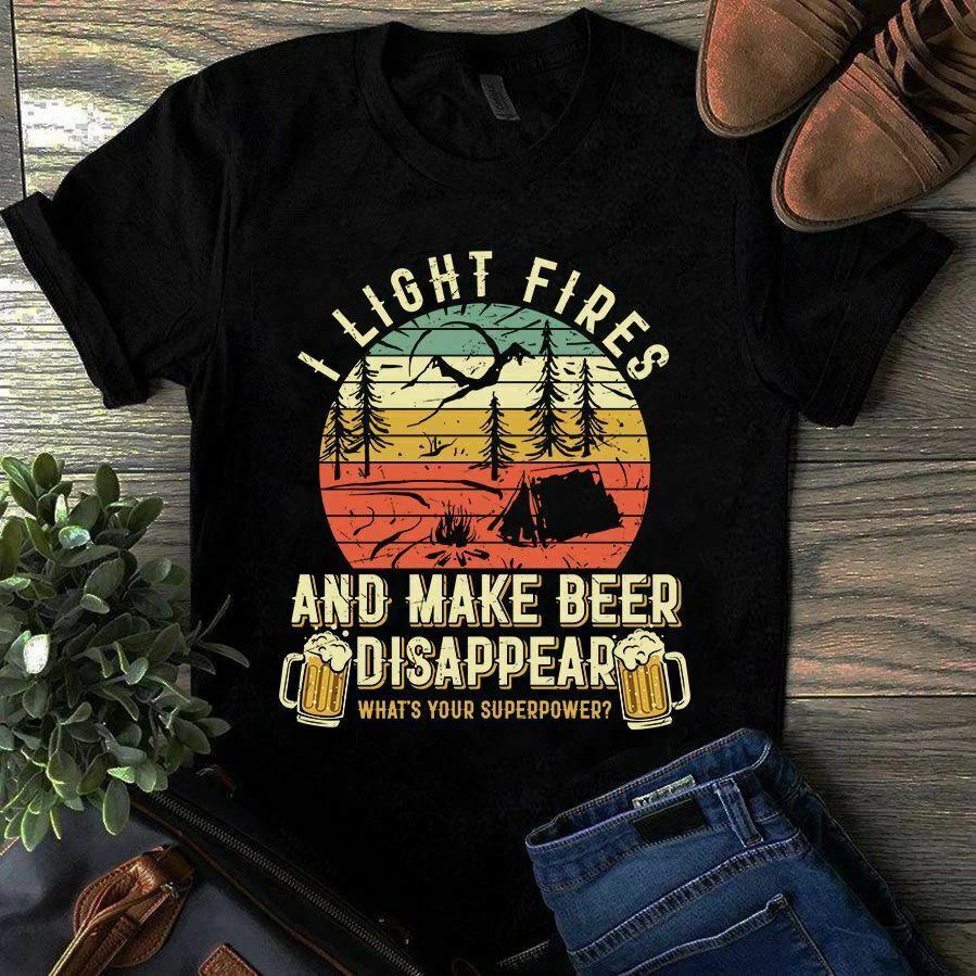 Men s and Women s T-shirts I Light Fires and Make Beer Disappear What s Your Superpower Camping Beer XXL