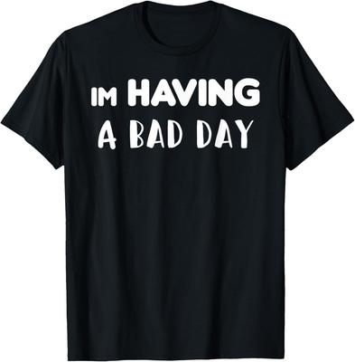 Funny Sarcastic Joke Gift, Im Having A Bad Day T-Shirt Unisex T-Shirt