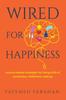 The Wired For Happiness : Science-based Strategies for Living a Life of Connection, Fulfillment, and Joy Book