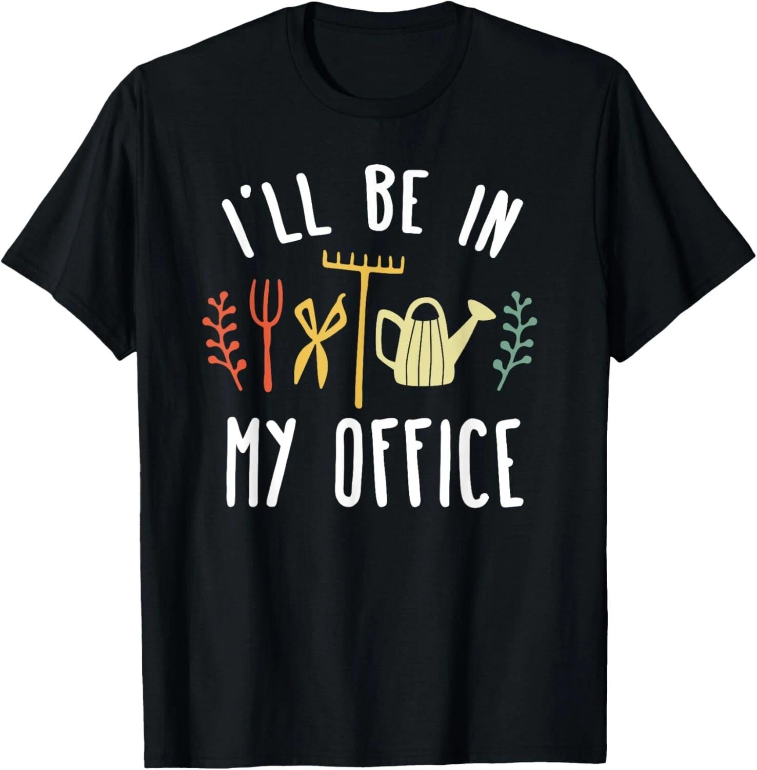 

I ll Be In My Office Garden Funny Gardening Short Sleeve Gift Unisex T-Shirt M