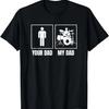 Your Dad My Dad Drummer Shirt _ Funny Proud Drummer Son Gift T-Shirt
