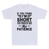 If You Think Im Short You Should See My Patience Funny Saying Unisexs Tshirt