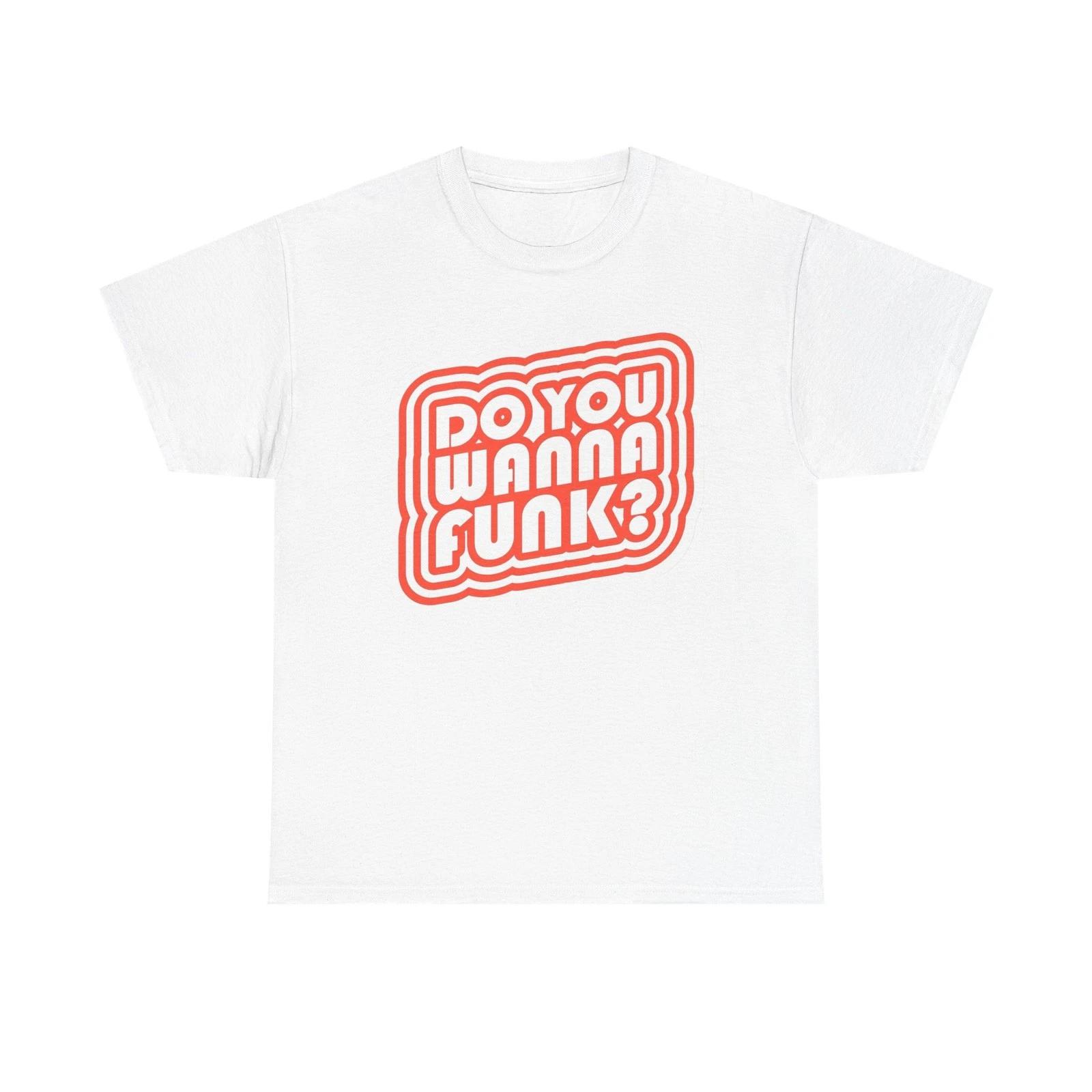 Do You Wanna Funk Graphic T Shirt Unisex Heavy Cotton Tee S