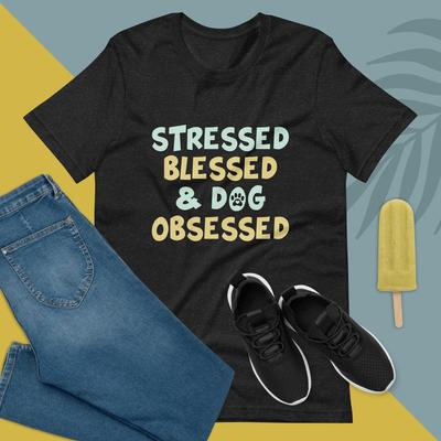 Stressed Blessed Dog Obsessed Unisex T-shirt
