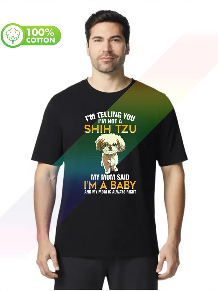 100 cotton round neck heavy weight Unisexs Tshirt Im Not A Shih Tzu My Mom Said Im A Baby S3XL Tops Tees