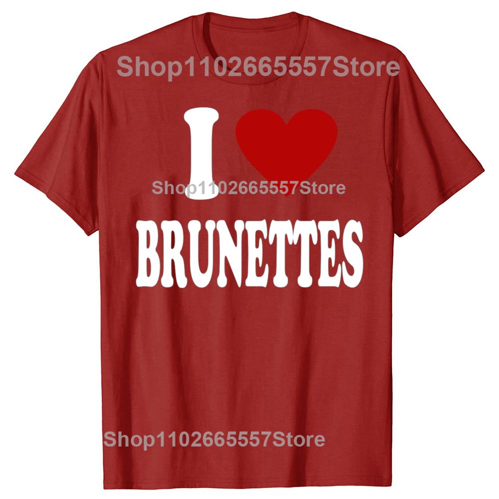 I Heart Love Brunettes Attractive Hair Color Preference T-Shirt Funny Quote Graphic Letter Tee Top Boyfriends BF Gifts