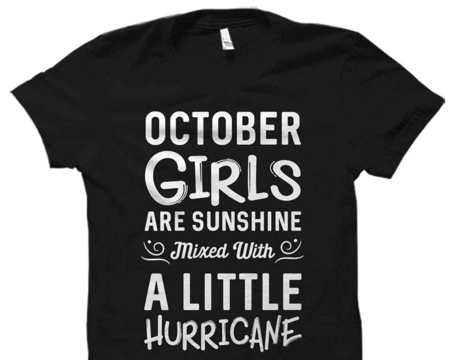 October Girls Shirt. October Birthday Shirt Born in October Shirt Cute Birthday Shirts October Shirts October Girls Are Sunshine #OS1062 L