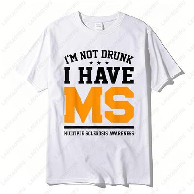 I'm Not Drunk I Have MS Multiple Sclerosis Awareness Letters Print Funny Cotton Tshirt Summer Shirt Popular Design Men Camisetas