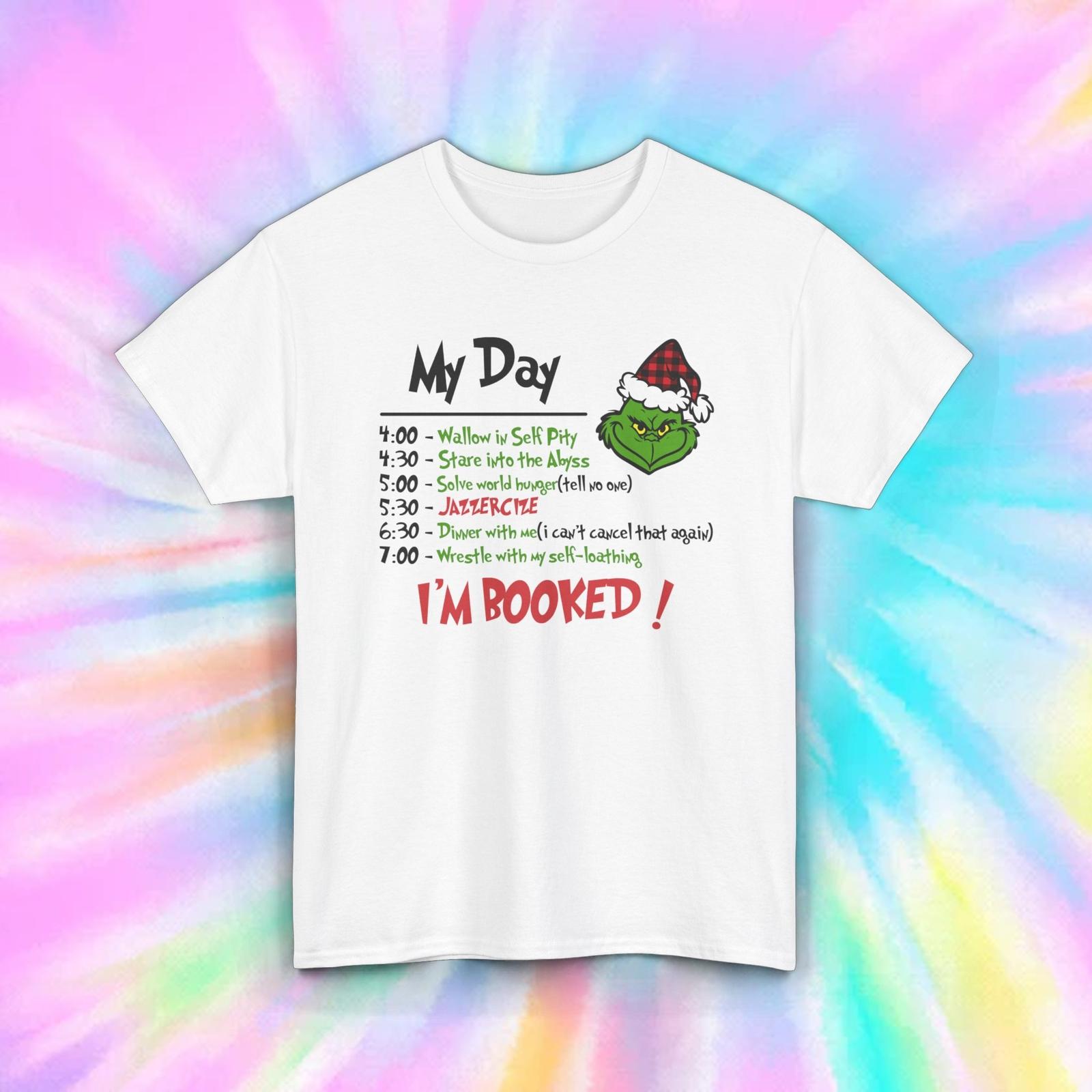 My Day I m Booked T-Shirt | Funny Grinch Schedule Graphic Tee | Christmas Humor XXXXL