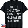 Due To Inflation Halloween Costume Funny Men Women Kids T-Shirt