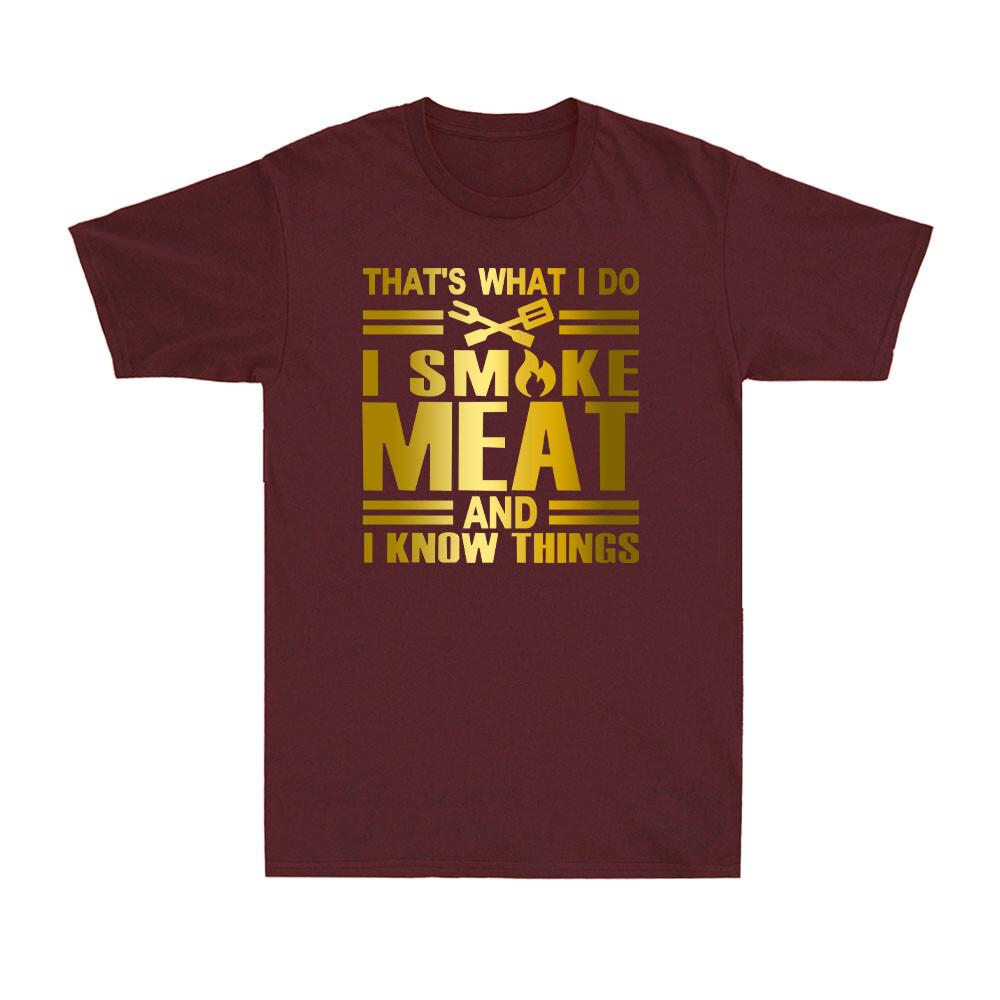 Thats What I Do I Smoke Meat And I Know Things Funny Grilling Saying Tshirt