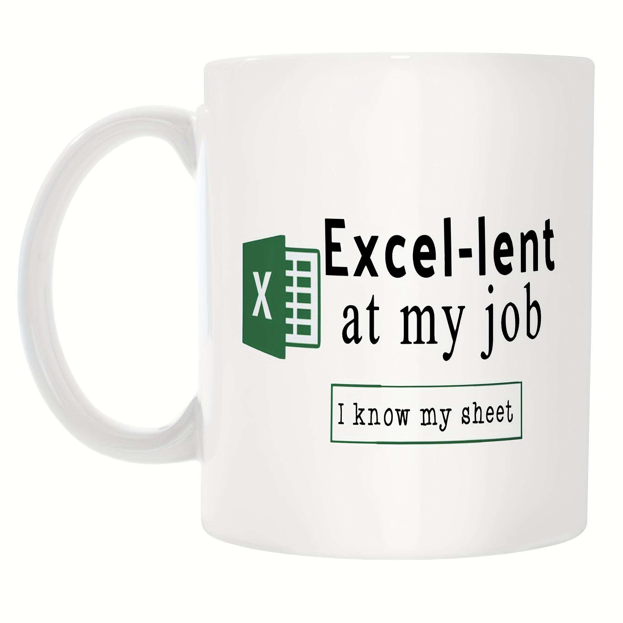 Excel-lent At My Job  11oz Ceramic Mug Cup of Coffee Beer Mugs Coffee Cups Personalized Gift Cup for Tea Drinkware Christmas About 330ml