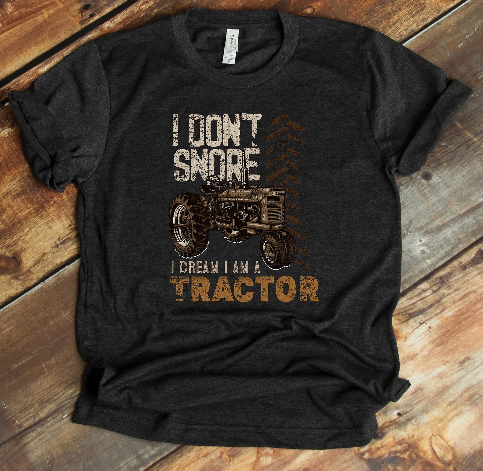 I Don t Snore I Dream I Am A Tractor Shirt, Farmer T-Shirt, Tractor Lover, Farming Shirt, Boys Tractor Shirt, M