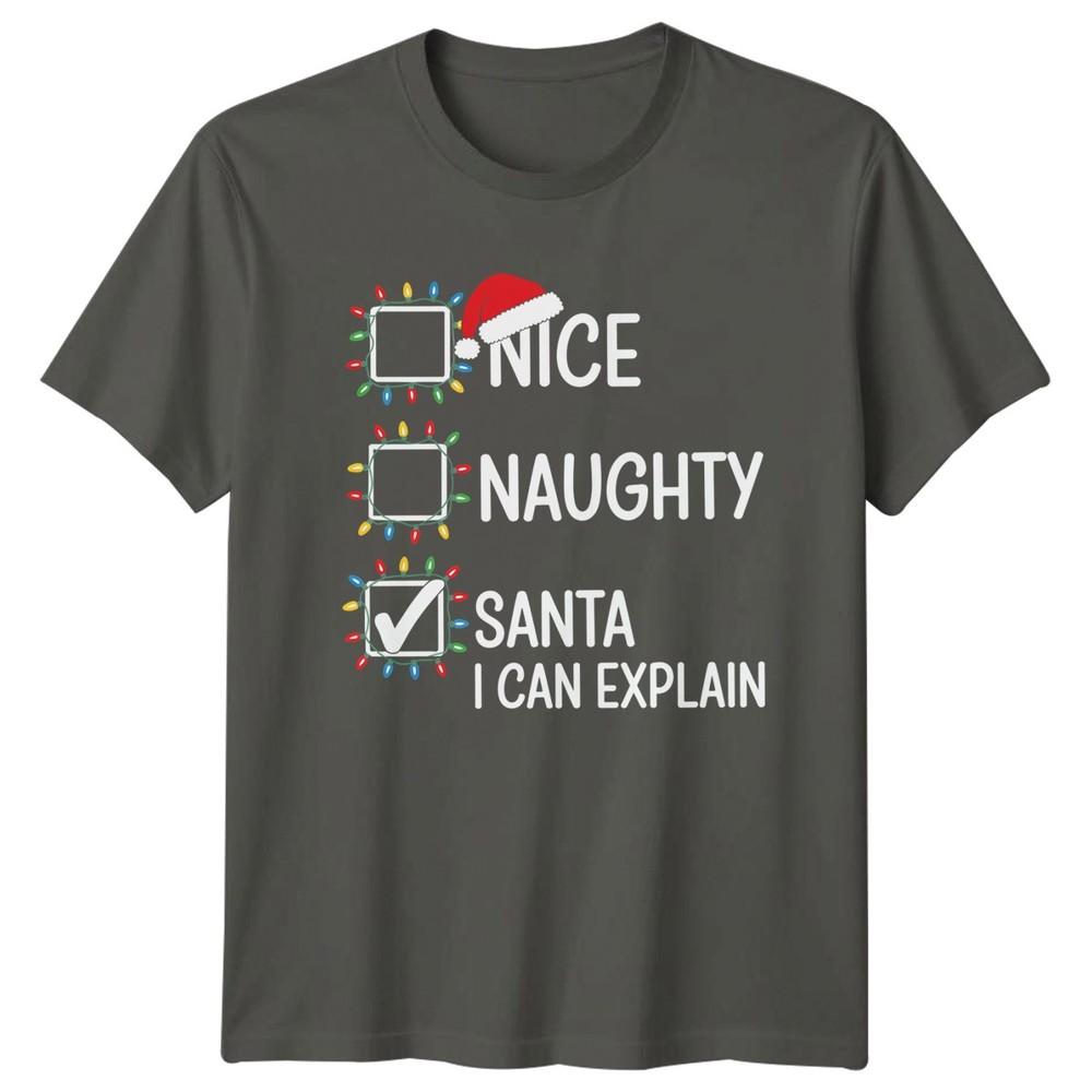 Nice Naughty Santa I Can Explain Christmas Humor Holidays Unisex T Shirt Unisexs Tee S