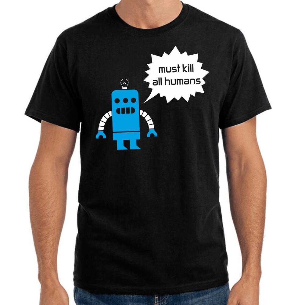 

Must kill all humans robot robot geek nerd sayings gift funny fun T-shirt 4XL