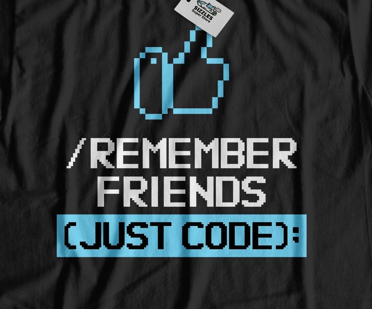 

Remember Friends Just Code! Unisex Matching Coding T-Shirt Computing Gifts S