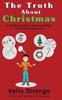 The The Truth About Christmas : A Child's Guide To Understanding Christmas Traditions Book