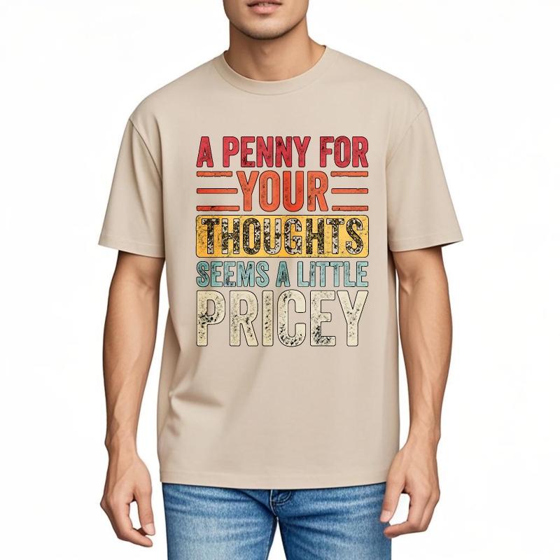 Big Size Summer Unisex Tshirt A Penny For Your Thoughts Seems A Little Pricey Short Sleeve Adult Crew Neck Top Tees