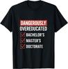 Dangerously Overeducated - Graduation Doctorate Humor T-Shirt