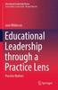 The Educational Leadership Through a Practice Lens : Practice Matters Book