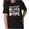 Historically Black Women Are Dope Juneteenth Womens Graphic Crewneck T Shirt Tee