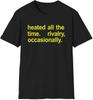 Heated All The Time. Rivalry, Occasionally. T-Shirt | Funny Text Tee, Yellow Typography